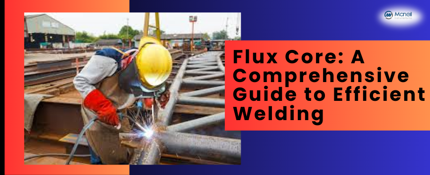 Best Flux Core Manufacturer, Best Flux Core Supplier, Best Flux Core Exporter, Flux Core Welding, Flux Core Welder, Flux Core Wire, Flux Core Welding Process, Flux Core Welding Techniques, Flux Core Welding Equipment, Flux Core Welding Advantages, Flux Core Welding Applications